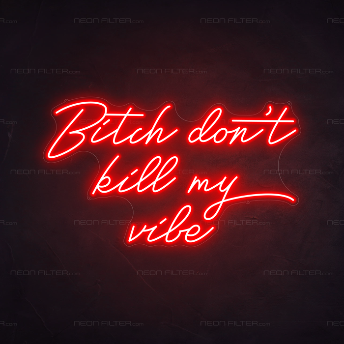 Bitch Don't Kill My Vibe Neon Sign in Hot Mama Red