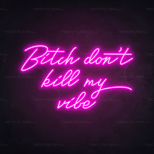 Bitch Don't Kill My Vibe Neon Sign in Love Potion Pink