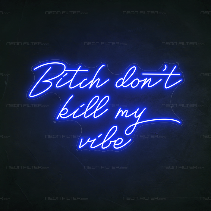 Bitch Don't Kill My Vibe Neon Sign in Santorini Blue