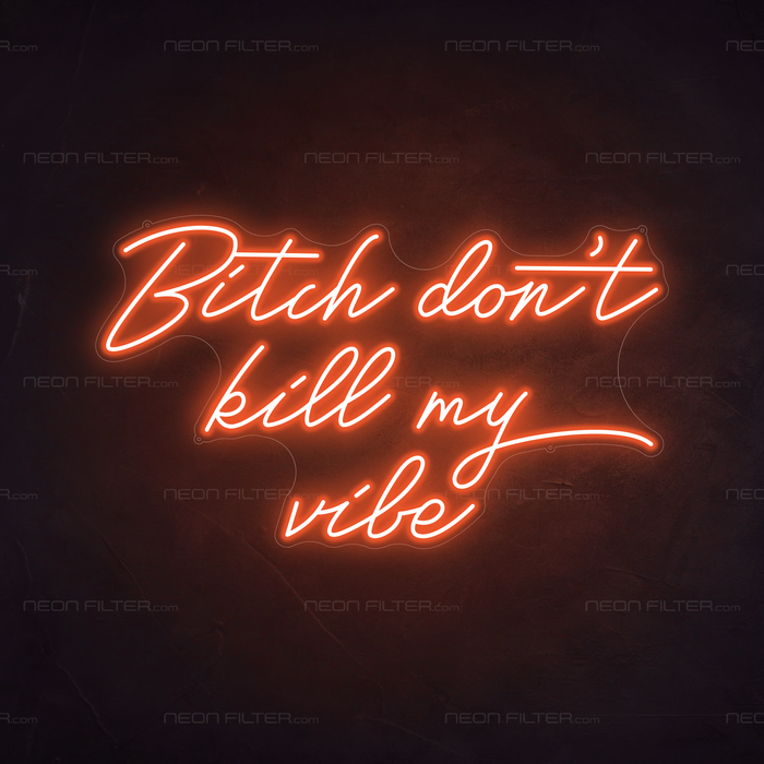 Bitch Don't Kill My Vibe Neon Sign in Sunset Orange