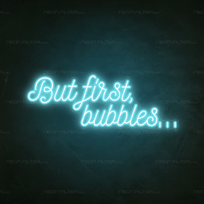 But First, Bubbles... Neon Sign in Glacier Blue