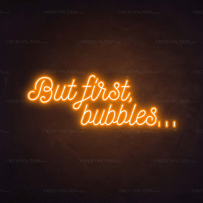 But First, Bubbles... Neon Sign in Hey Pumpkin Orange