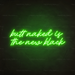 Butt Naked Is The New Black Neon Sign in Glow Up Green