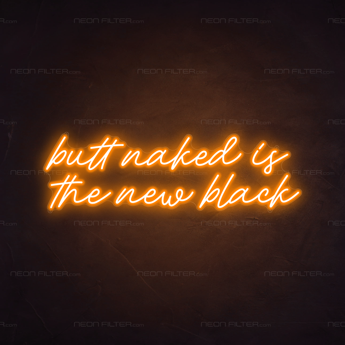 Butt Naked Is The New Black Neon Sign in Hey Pumpkin Orange