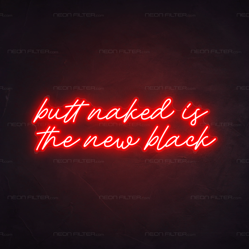 Butt Naked Is The New Black Neon Sign in Hot Mama Red