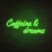 Caffeine & Dreams Neon Sign in Glow Up Green