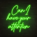 Can I Have Your Attention Neon Sign in Glow Up Green