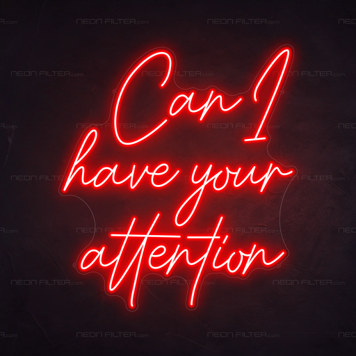 Can I Have Your Attention Neon Sign in Hot Mama Red