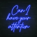 Can I Have Your Attention Neon Sign in Santorini Blue