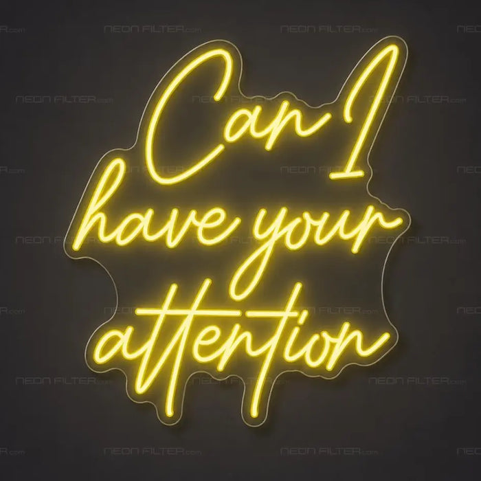 Can I Have Your Attention Neon Sign