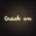 Crack On Neon Sign in Cosy Warm White