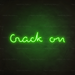 Crack On Neon Sign in Glow Up Green