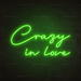 Crazy In Love Neon Sign in  Glow Up Green