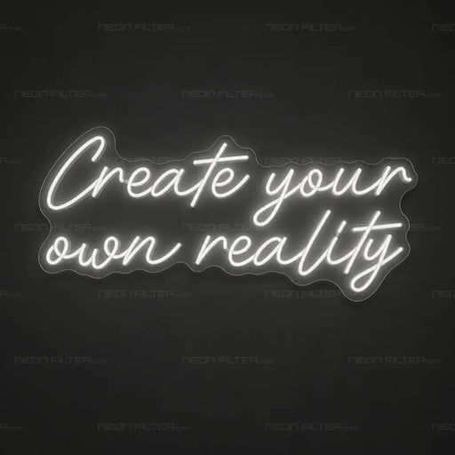 Create Your Own Reality Neon Sign