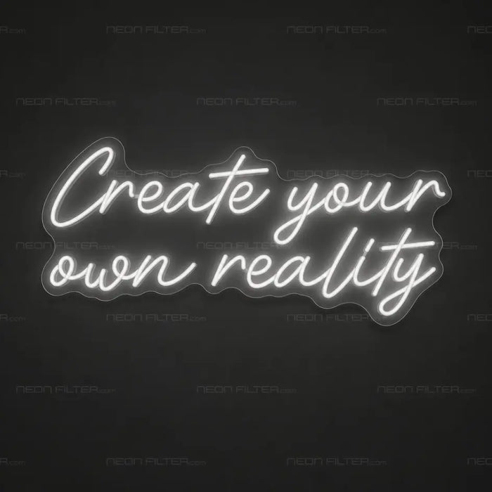 Create Your Own Reality Neon Sign