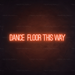 Dance Floor This Way Neon Sign in Sunset Orange