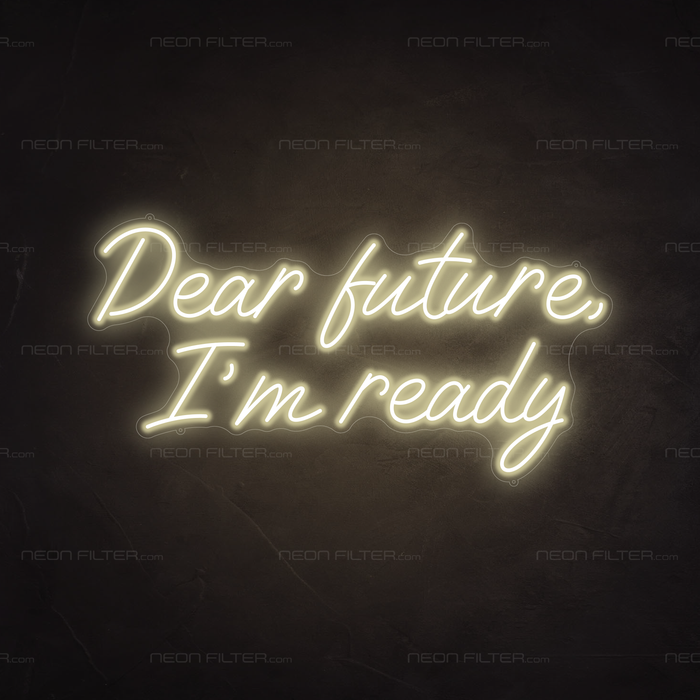 Dear Future, I_m Ready Neon Sign in Cosy Warm White