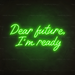 Dear Future, I'm Ready Neon Sign in Glow Up Green