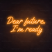 Dear Future, I'm Ready Neon Sign in Hey Pumpkin Orange