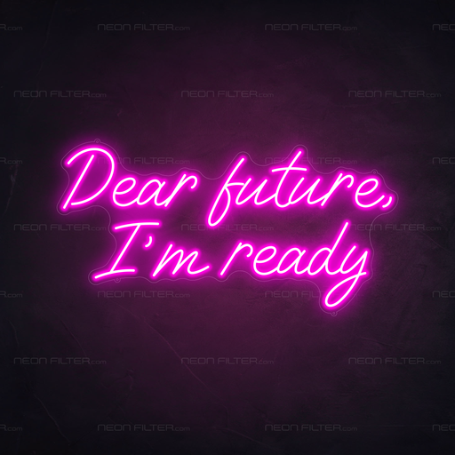 Dear Future, I'm Ready Neon Sign in Love Potion Pink