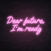 Dear Future, I'm Ready Neon Sign in Pastel Pink