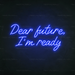 Dear Future, I'm Ready Neon Sign in Santorini Blue