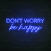 Don't Worry Be Happy Neon Sign in Santorini Blue