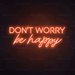 Don't Worry Be Happy Neon Sign in Sunset Orange