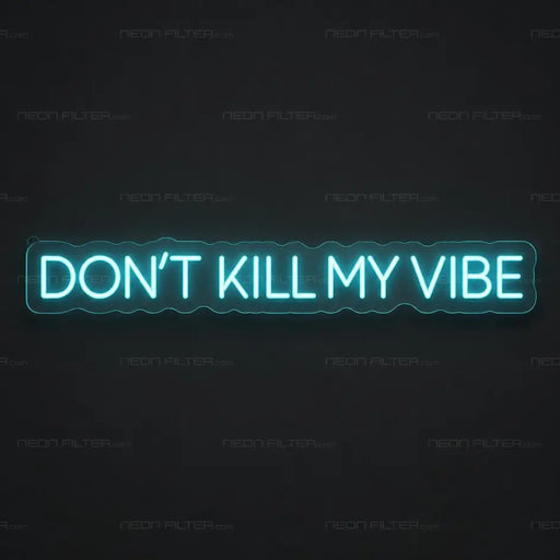 Don't Kill My Vibe Neon Sign