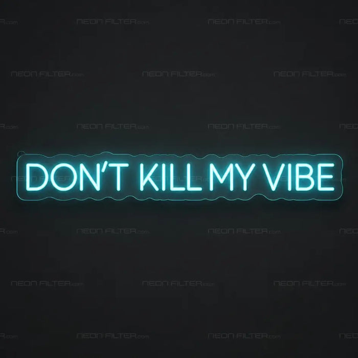 Don't Kill My Vibe Neon Sign