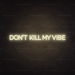 Don't kill my vibe Neon Sign in Cosy Warm White