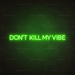 Don't kill my vibe Neon Sign in Glow Up Green