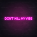 Don't kill my vibe Neon Sign in Love Potion Pink