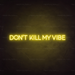 Don't kill my vibe Neon Sign in Paradise Yellow