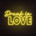 Drunk In Love Neon Sign in Paradise Yellow