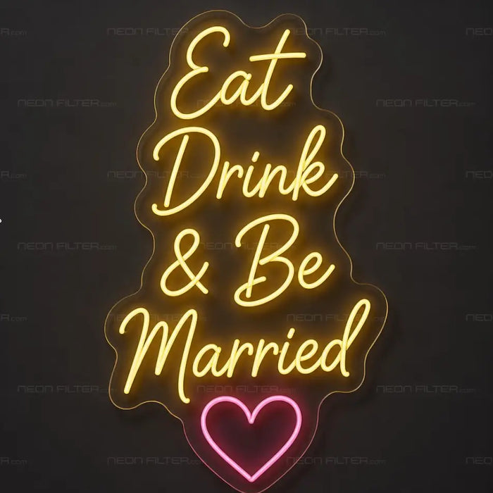 Eat Drink & Be Married Neon Sign for Wedding Decor - Neon Filter