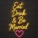 Eat Drink & Be Married Neon Sign for Wedding Decor - Neon Filter