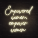 Empowered Women, Empower Women Neon Sign in Cosy Warm White