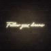 Follow Your Dreams Neon Sign in Cosy Warm White