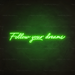 Follow Your Dreams Neon Sign in Glow Up Green