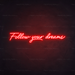 Follow Your Dreams Neon Sign in Hot Mama Red