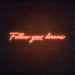 Follow Your Dreams Neon Sign in Sunset Orange