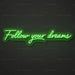 Follow Your Dreams Neon Sign