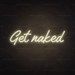 Get Naked  Neon Sign in Cosy Warm White