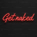 Get Naked Neon Sign
