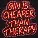 Gin Is Cheaper Than Therapy Neon Sign for ManCave Decor - Neon Filter