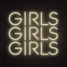 Girls Girls Girls Neon Sign in Cosy Warm White