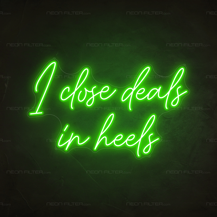 I Close Deals In Heels Neon Sign in Glow Up Green