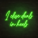 I Close Deals In Heels Neon Sign in Glow Up Green