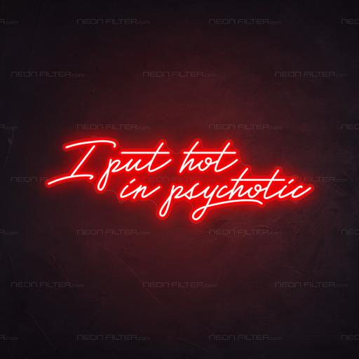 I Put The Hot In Psychotic Neon Sign in Hot Mama Red